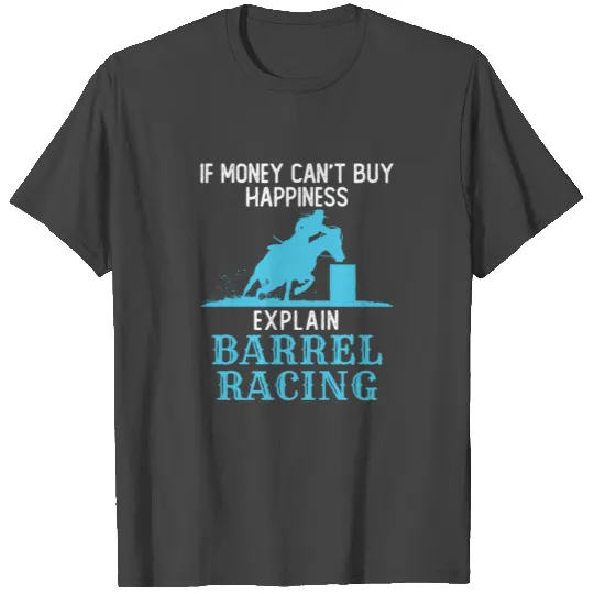 If Money Can't Buy Happiness Explain Barrel Racing T Shirts