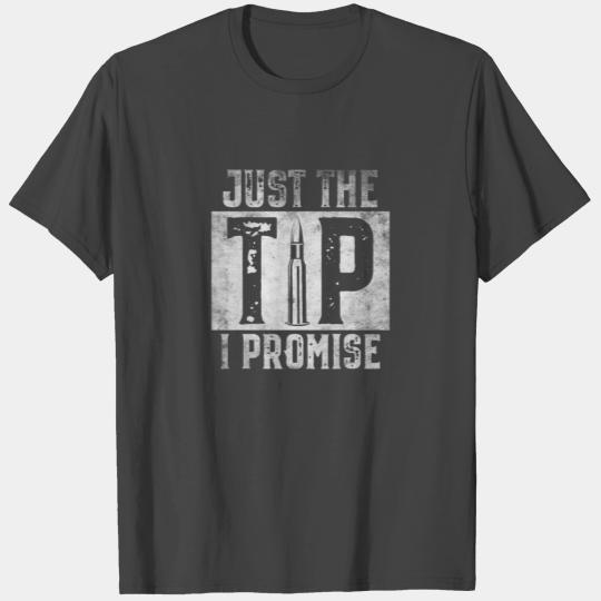 Just The Tip I Promise Gun Owner Bullet T Shirts