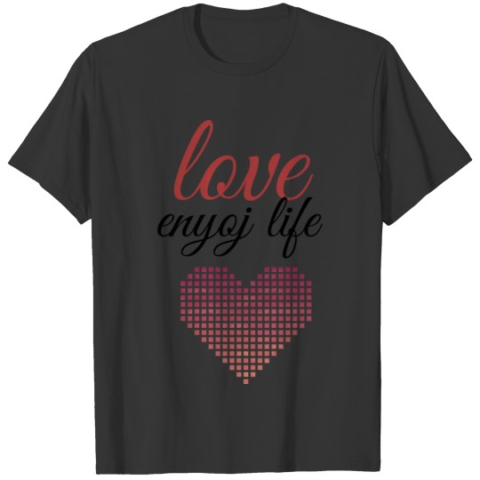 Love enjoy my life T-shirt