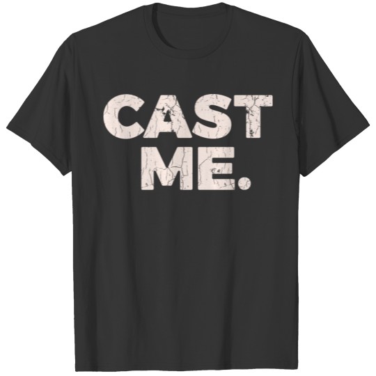 Cast Me Gift For Actors Actresses Funny Stage Appa T-shirt