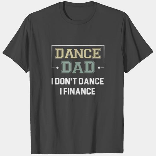 Dance Dad I Don t Dance I Finance Funny Dancing T Shirts