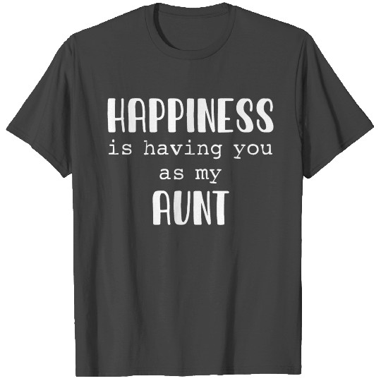 Happiness is having you as my aunt - Niece Nephew T Shirts