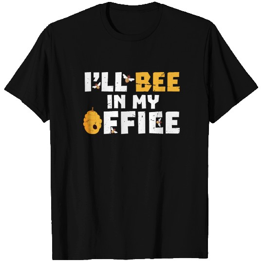 I'll Bee In My Office Beekeeper Bee Beekeeping T Shirts