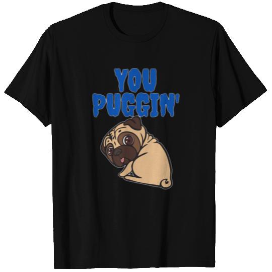 YOU PUGGIN' (PUG | Royal Blue Letters) T Shirts