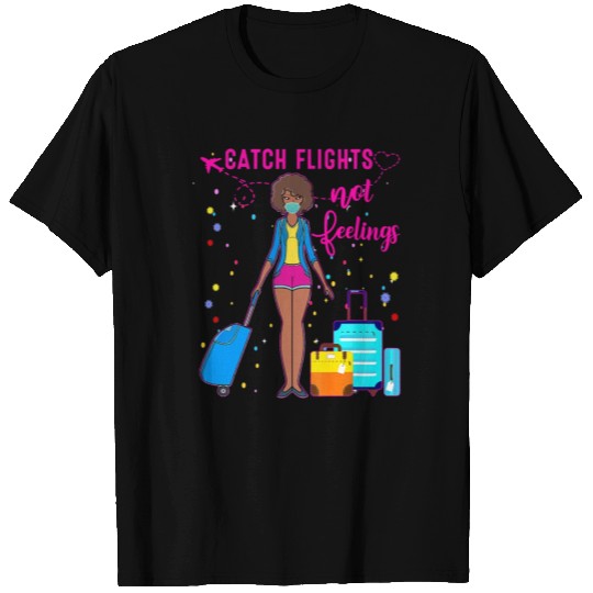 Catch Flights Not Feelings Summer T Shirts