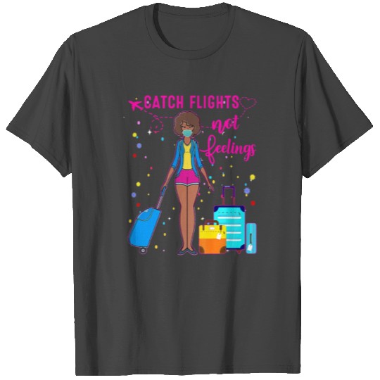Catch Flights Not Feelings Summer T Shirts