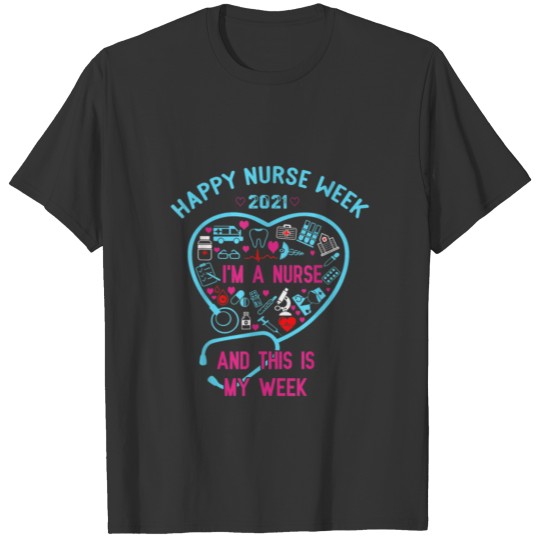I Am A Nurse This Is My Week Happy Nurse Week T Shirts