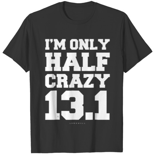 Im Only Half Crazy 131 Half Marathon Funny Running T-shirt