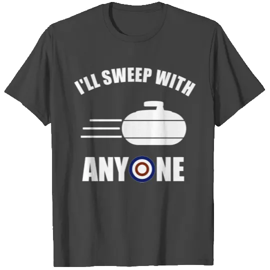I'Ll Sweep With Anyone Fun Curling Gift T Shirts