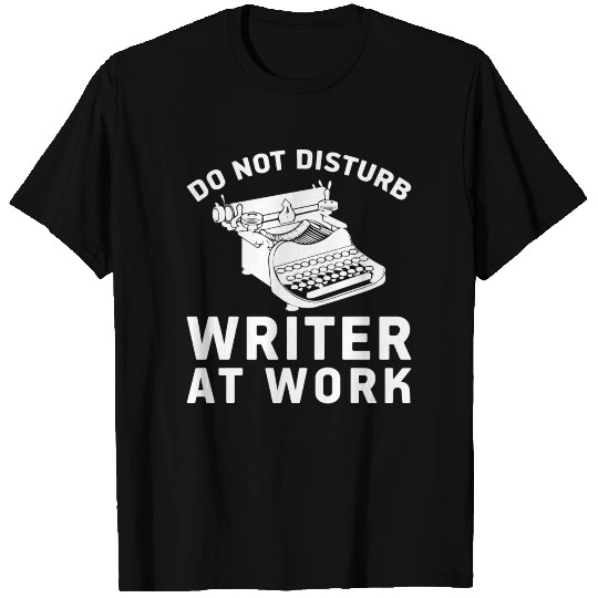 Do Not Disturb Writer At Work Cute Writing Author T Shirts
