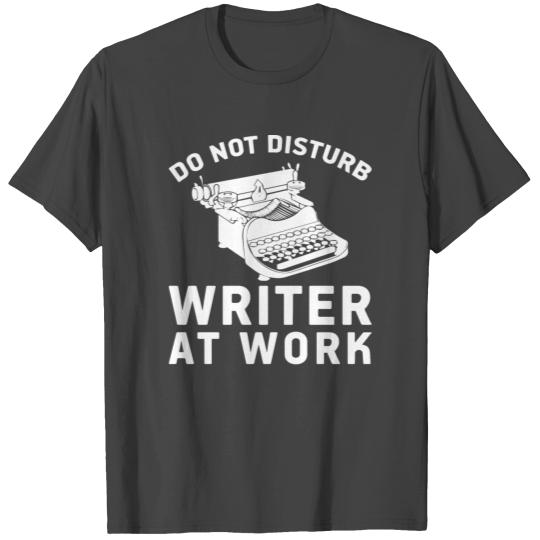 Do Not Disturb Writer At Work Cute Writing Author T Shirts