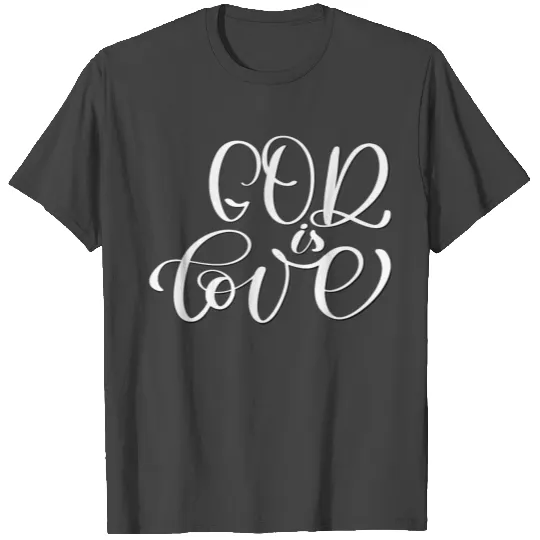 God Is Love T Shirts