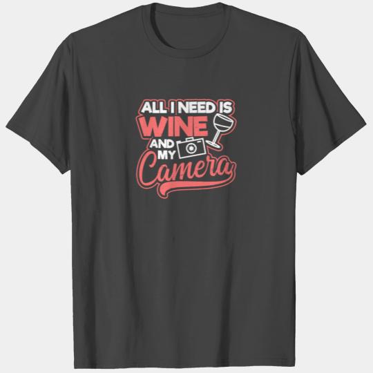 Photography Quotes All I Need Wine Camera T Shirts
