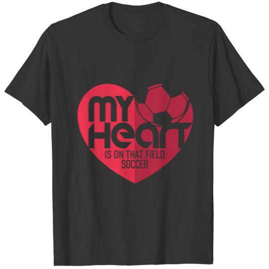 My heart is on that field soccer T-shirt