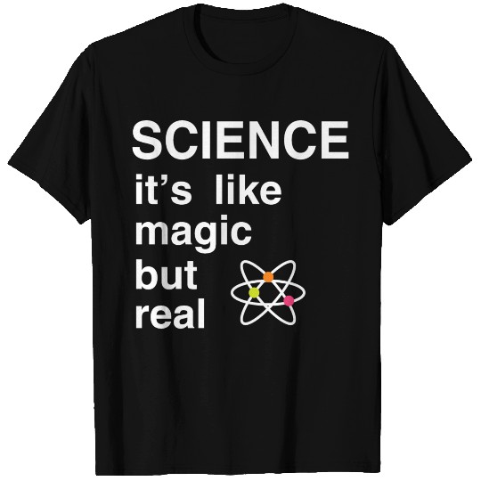 Science It s Like Magic But Real T Shirts