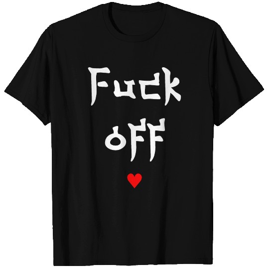 Fuck off T Shirts