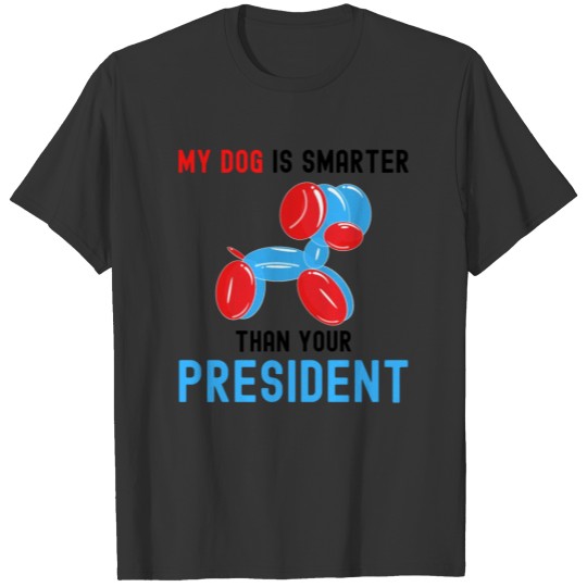 My Dog Is Smarter Than Your President, Balloon Dog T-shirt