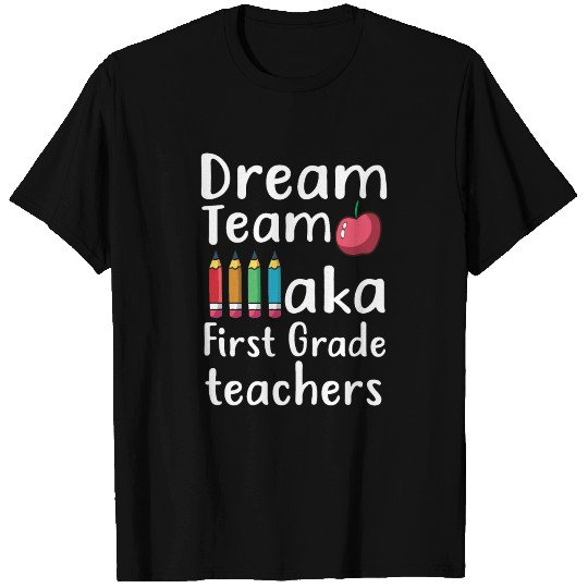 Dream team aka first grade teachers T Shirts