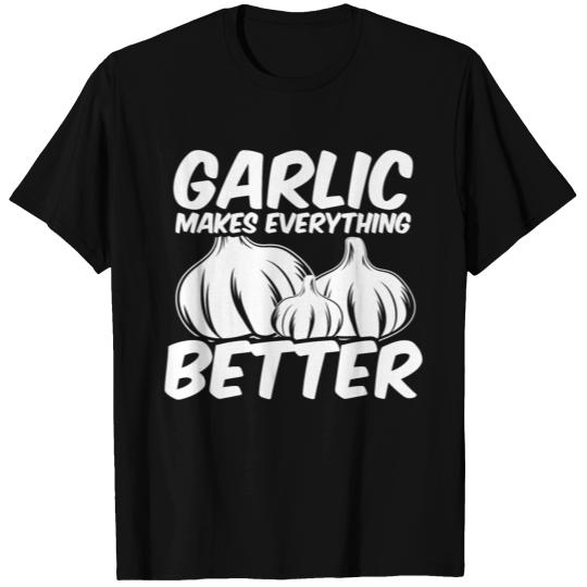 Garlic Makes Everything Better Saying T Shirts
