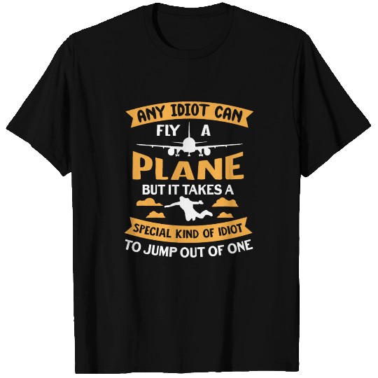 Any Idiot Can Fly A Plane - Funny Skydiving Skydiv T Shirts