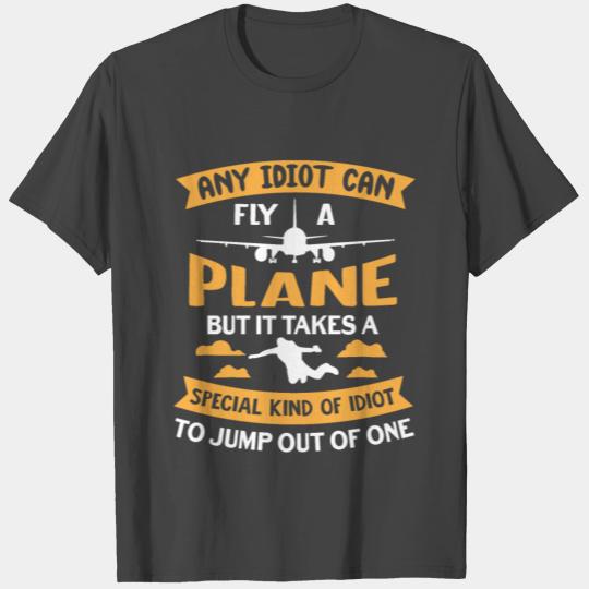 Any Idiot Can Fly A Plane - Funny Skydiving Skydiv T Shirts