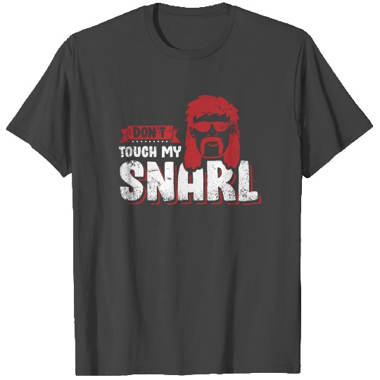 Don´t Touch My Snarl Funny Redneck Sideburns Redne T Shirts