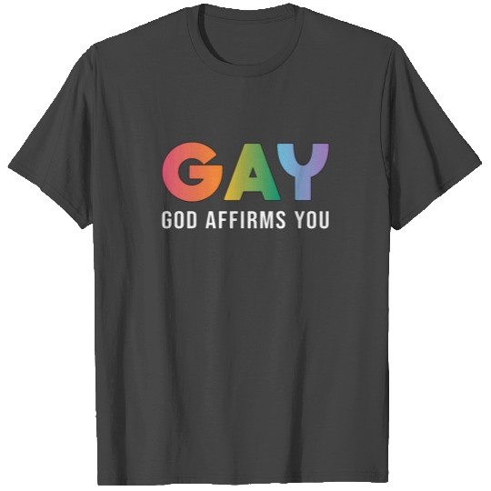 GAY God Affirms You Gay Pride LGBT Love Funny T Shirts