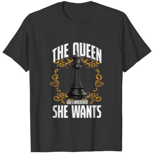 Queen Goes Wherever She Wants Chess Checkmate Gift T-shirt