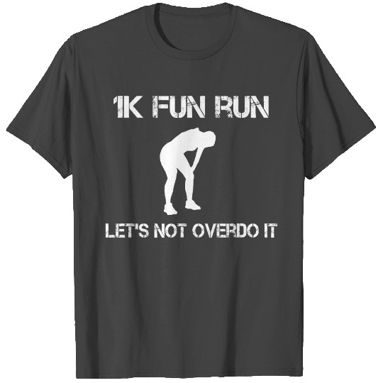 1K Fun Run lets not over it T Shirts