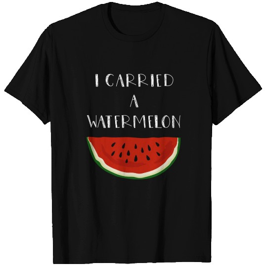 I Carried A Watermelon 2 T Shirts