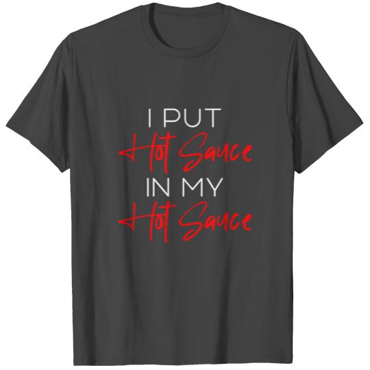 I Put Hot Sauce In My Hot Sauce 4 T Shirts