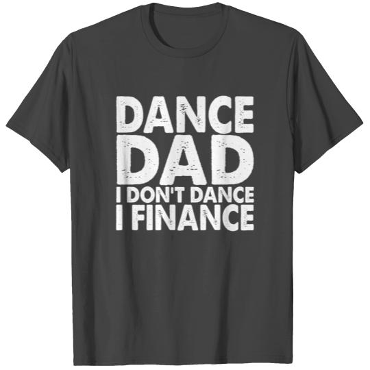 Dance Dad I Don't Dance I Finance Father's Day T Shirts