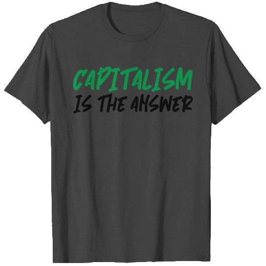 Capitalism is the answer T Shirts