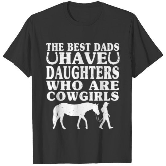 The Best Dads Have Daughters Who Are Cowgirls T-shirt
