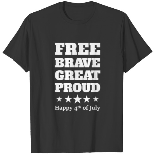 Free Brave Great Proud USA Happy 4 July T-shirt