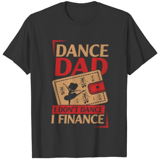 Dance Dad I Don't Dance I Finance T-shirt