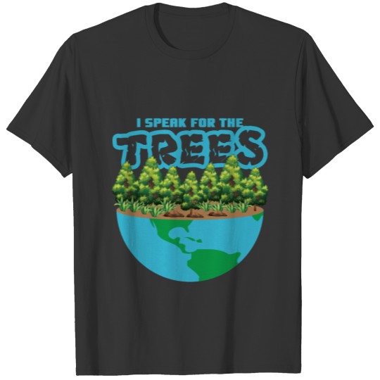 Earth Day Environment Activists Speak For The Tree T Shirts