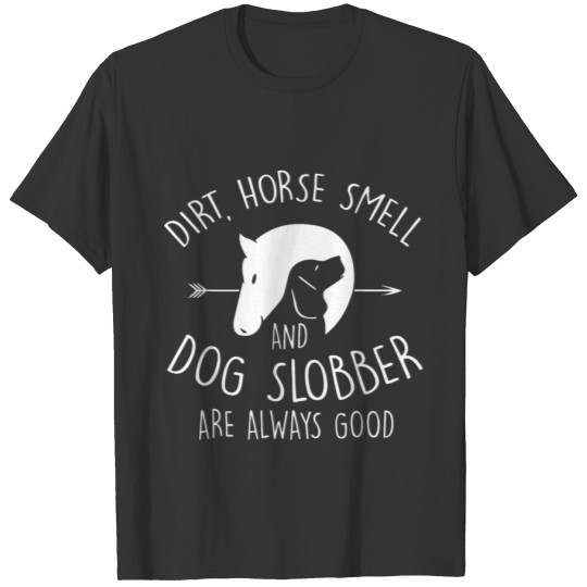 Dirt Horse Smell Dog Slobber Horse Lover T Shirts