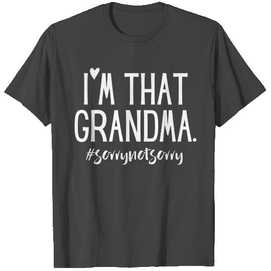 I'm That Grandma Sorry Not Sorry T Shirts