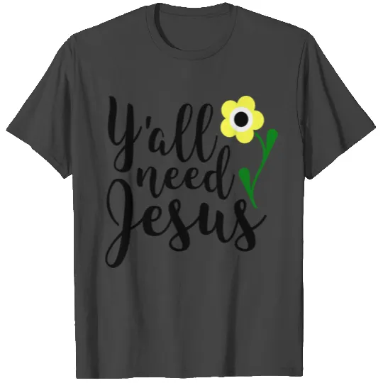 Y'all need Jesus flower-yall need Jesus T Shirts