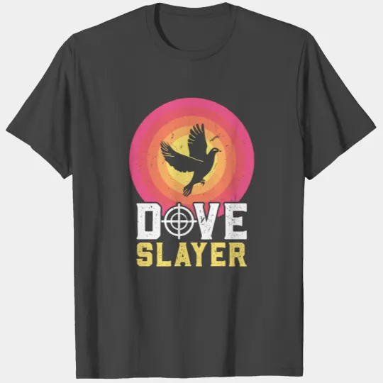 Dove Slayer Dove Hunting Dove Hunt T Shirts