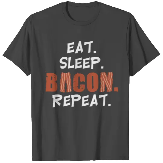 Eat Sleep Bacon Repeat Meat Pork Pig Pigs T Shirts