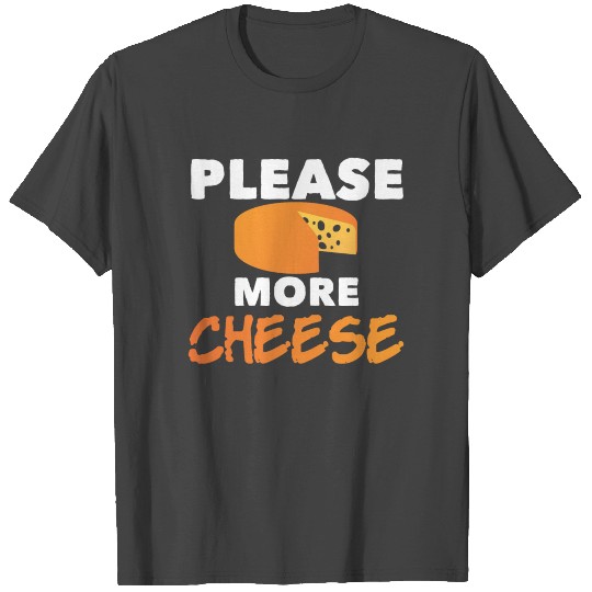 Please More Cheese Joke Emmental Gouda Cheesy T Shirts