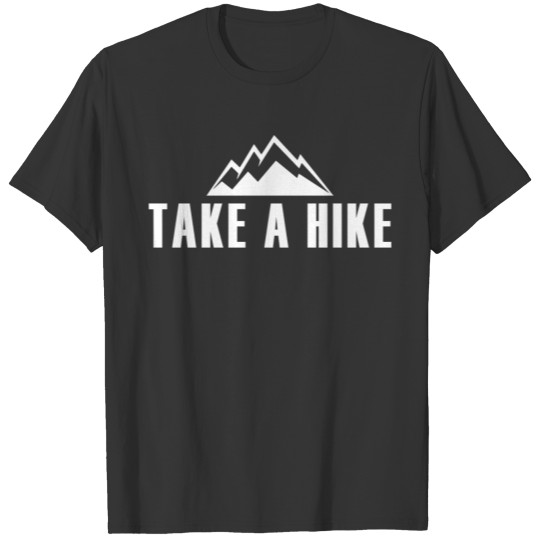 Take a hike adventure trip hiking camping T Shirts