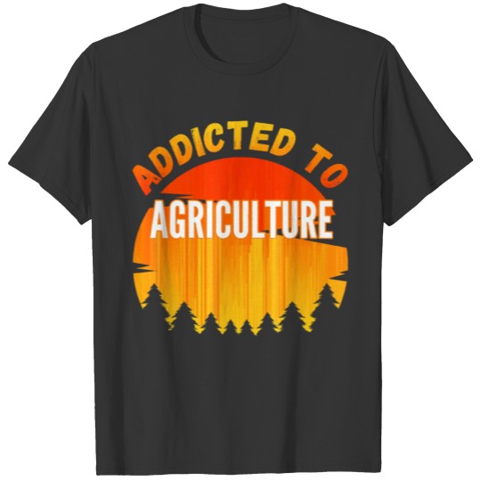 Addicted to Agriculture University Studies Gift T T-shirt