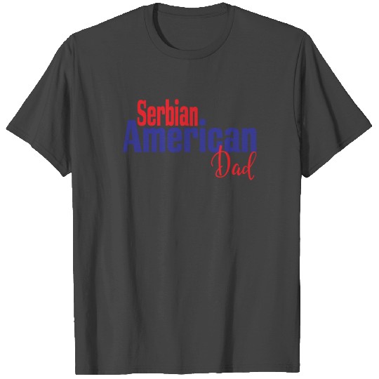 Serbian American Dad T Shirts