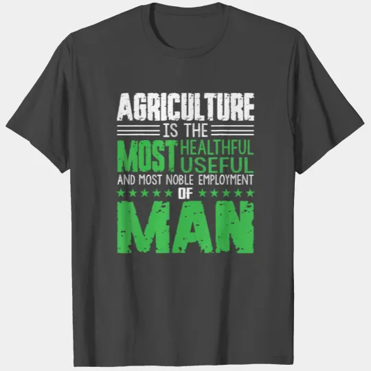 Agriculture Is The Most Healthful Useful Noble T Shirts