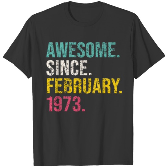 Awesome Since February 1973 47 Years Old 47th Birt T-shirt