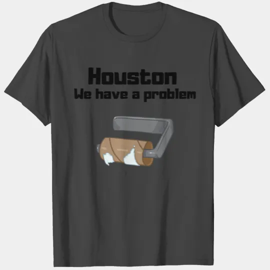 Houston We have a problem T Shirts