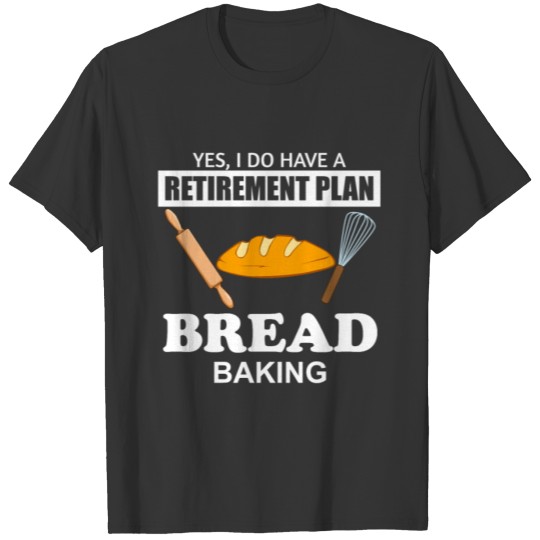 Funny Retirement Bread Baking Chef Cooking T Shirts